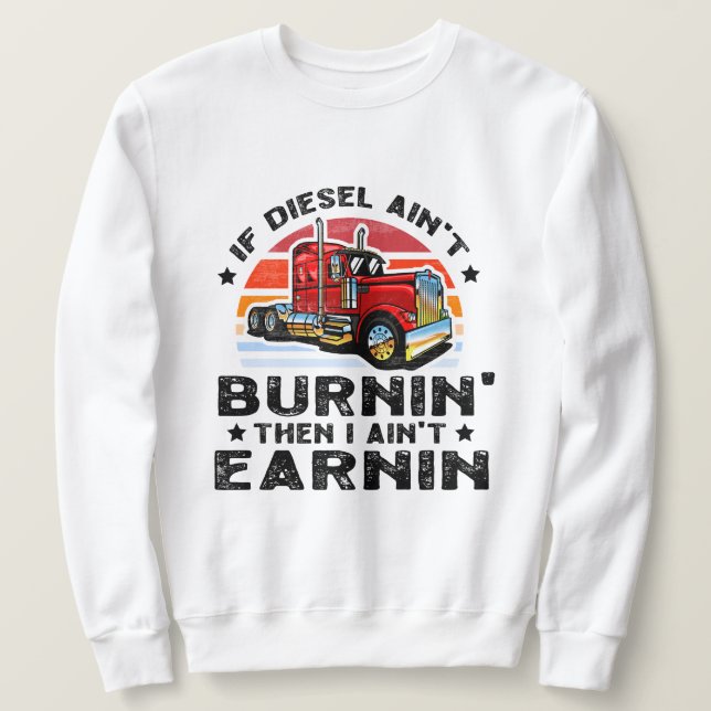 Wenn der Diesel nicht brennt, verdiene ich nicht Sweatshirt (Design vorne)