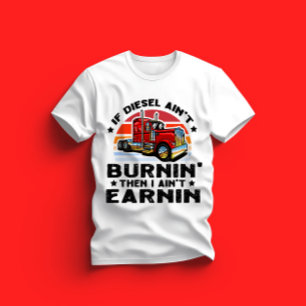 Wenn der Diesel nicht brennt, verdiene ich nicht T-Shirt