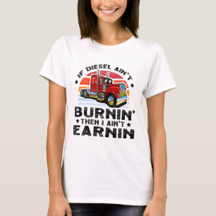 Wenn der Diesel nicht brennt, verdiene ich nicht T-Shirt