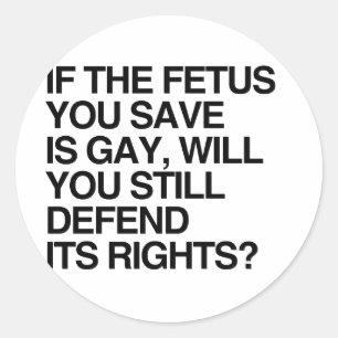 WENN DER FETUS, DEN DU RETTEST, GAY IST.png Runder Aufkleber