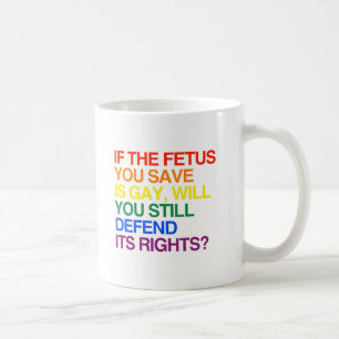 WENN DER FETUS, DEN DU RETTEST, GAY IST -.png Tasse