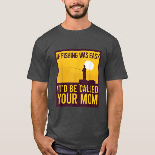WENN DER FISCHFANG EINFACH WAR, WIRD IHRE MAMA Fun T-Shirt