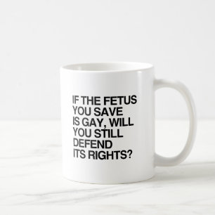 WENN DER FÖTUS, DEN DU RETTEST, GAY IST.png Tasse