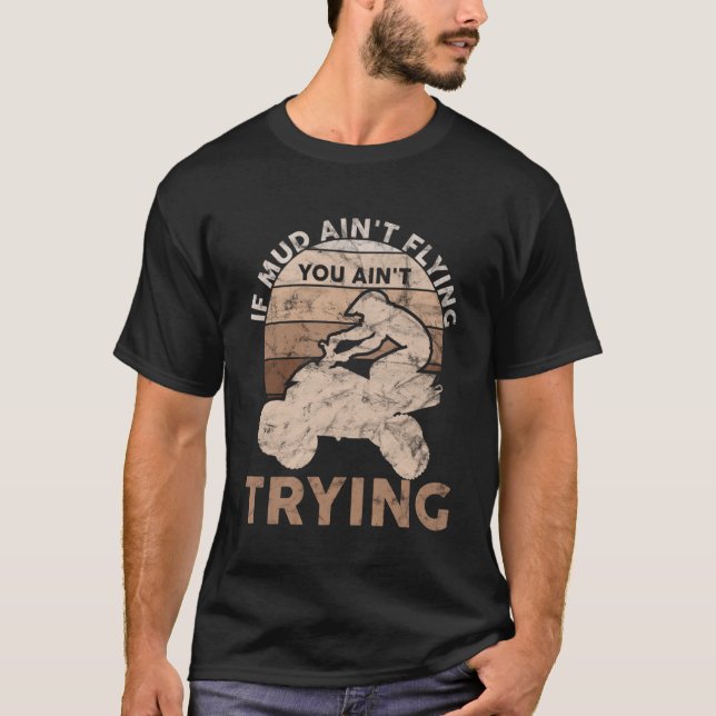 Wenn der Mud in Flying You Ain zu versuchen, ATV Q T-Shirt (Vorderseite)