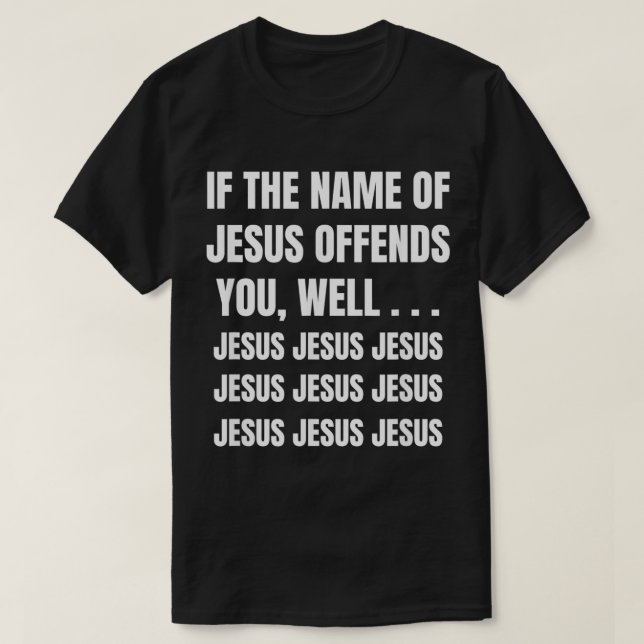 Wenn der Name Jesu beleidigt Sie gut Jesus Jesus J T-Shirt (Design vorne)