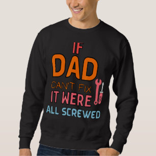 Wenn der Vater es nicht reparieren kann, sind wir  Sweatshirt
