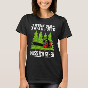 Wenn der Wald mehr Ich Gehen Waldarbeiter ör T-Shirt