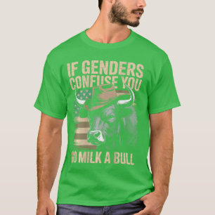 Wenn dich Geschlechter verwirren, geh melke einen  T-Shirt
