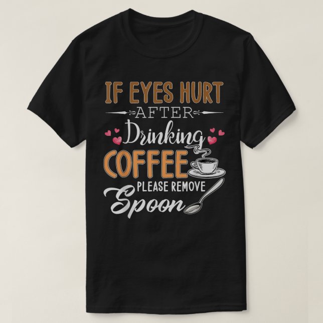 Wenn die Augen nach dem Trinken des Kaffees verlet T-Shirt (Design vorne)