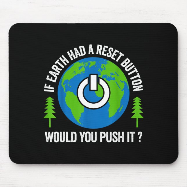 Wenn die Erde einen Reset-Knopf hätte, würdest du  Mousepad (Vorne)