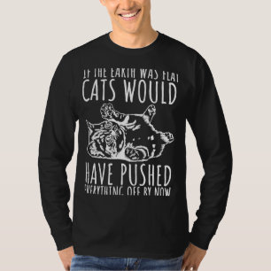 Wenn die Erde flach gewesen wäre, hätten Katzen al T-Shirt