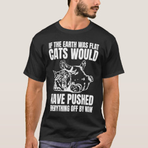 Wenn die Erde flach gewesen wäre, hätten Katzen al T-Shirt