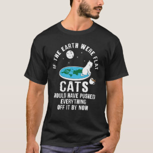 Wenn die Erde flach gewesen wäre, hätten Katzen al T-Shirt