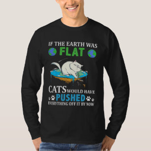 Wenn die Erde flach wäre, hätten Katzen alles hinu T-Shirt