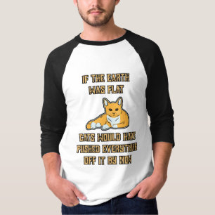 Wenn die Erde flache Katzen wäre, streichen Sie a T-Shirt