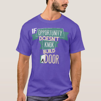 Wenn die Gelegenheit nicht knacken Bauen Sie eine  T-Shirt