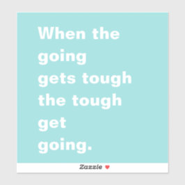 Wenn die Going wird zäh Zitat Türkis blau Aufkleber