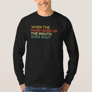 Wenn die Hand hochgeht, wird der Mund geschlossen T-Shirt