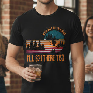 Wenn die Hölle erfriert, werde ich auch dort Ski f T-Shirt