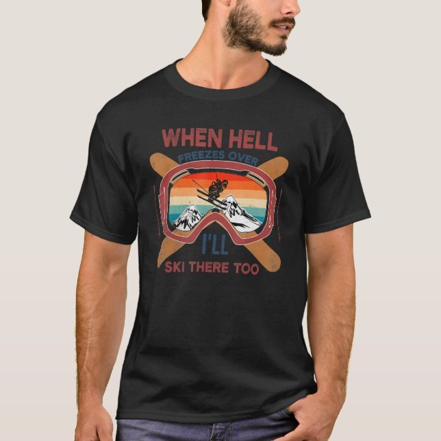 Wenn die Hölle erfriert, werde ich dort auch Ski f T-Shirt (Vorderseite)
