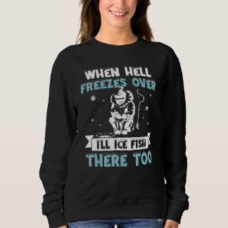 Wenn die Hölle friert, fische ich dort zu eis Fi Sweatshirt