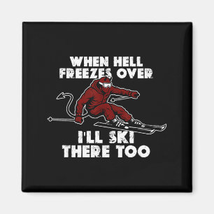 Wenn die Hölle gefriert, werde ich auch dort Ski f Magnet