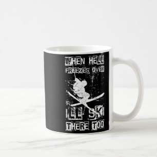 Wenn die Hölle zufriert, werde ich auch dort Ski f Kaffeetasse