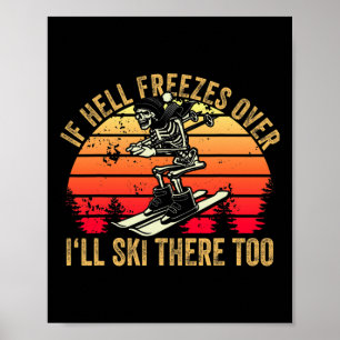 Wenn die Hölle zufriert, werde ich auch dort Ski f Poster
