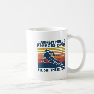 Wenn die Hölle zufriert, werde ich auch dort Skifa Kaffeetasse