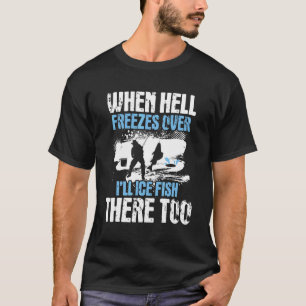 Wenn die Hölle zufriert, werde ich dort Eisangeln T-Shirt
