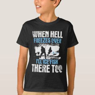 Wenn die Hölle zufriert, werde ich dort Eisfischen T-Shirt