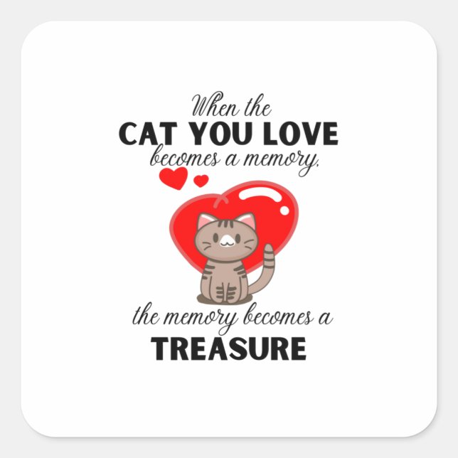 Wenn die Katze, die Sie Liebe, zu einer Erinnerung Quadratischer Aufkleber (Vorderseite)