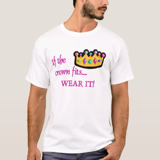 Wenn die Krone… passt T-Shirt