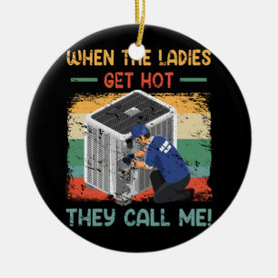 Wenn die Ladys heiß werden, nennen sie mich HVAC T Keramik Ornament