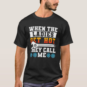 Wenn die Ladys heiß werden, nennen sie mich HVAC T T-Shirt