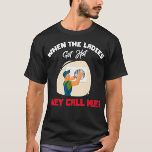 Wenn die Ladys heiß werden, nennen sie mich lustig T-Shirt