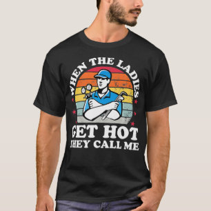Wenn die Ladys heiß werden, nennen sie mich lustig T-Shirt