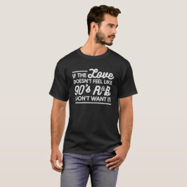 Wenn die Liebe nicht wie 90er R&B fühlt, will ich T-Shirt