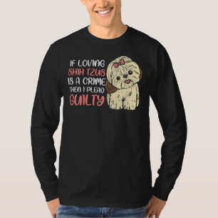 Wenn die Liebe zu schiitischen Tzus eine Straftat  T-Shirt