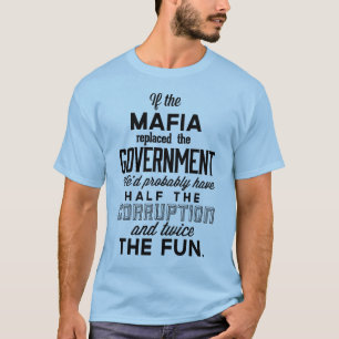 Wenn die Mafia Regierung ersetzte T-Shirt