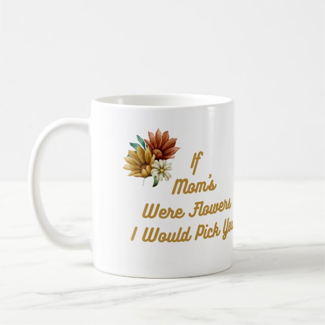 Wenn die Mama Blume wäre, würde ich dich auf eine  Kaffeetasse (Links)