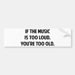 Wenn die Musik zu laut ist, bist du zu alt Autoaufkleber
