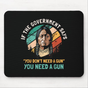 Wenn die Regierung sagt, Sie brauchen keine Waffen Mousepad