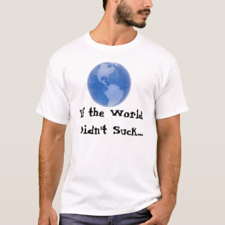 Wenn die Welt nicht… sind zum Kotzen T-Shirt