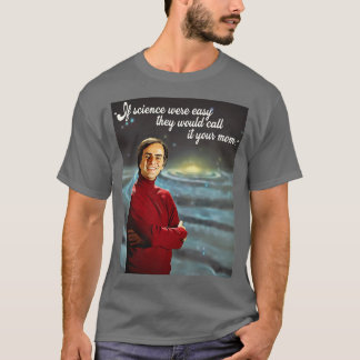 Wenn die Wissenschaft einfach war, nennen wir es I T-Shirt