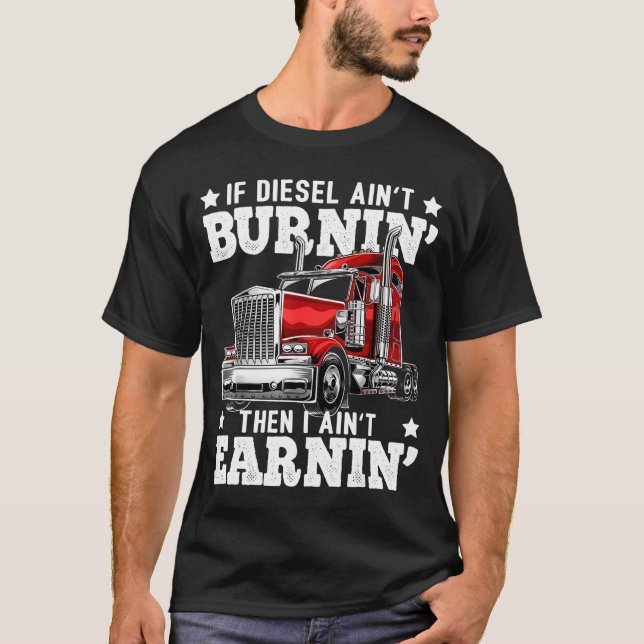 Wenn Diesel nicht brennt, dann verdiene ich nicht  T-Shirt (Vorderseite)