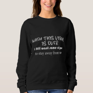 wenn dieser Virus vorbei ist, wollte ich einigen v Sweatshirt