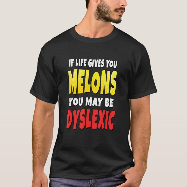 Wenn dir das Leben Melonen gibt, kannst du dyslexi T-Shirt (Vorderseite)