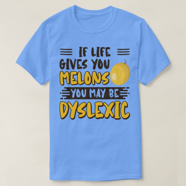 Wenn dir das Leben Melonen gibt, kannst du dyslexi T-Shirt (Design vorne)