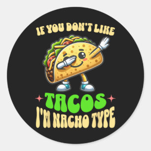 Wenn dir Tacos nicht gefallen, bin ich Nacho Typ D Runder Aufkleber
